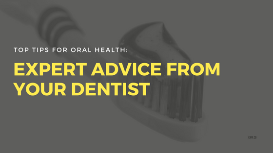 Top Tips for Oral Health: Expert Advice from Your Dentist