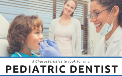 5 Characteristics to Look for in a Pediatric Dentist